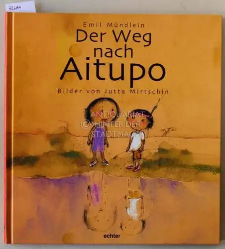 Mündlein, Emil: Der Weg nach Aitupo. Bilder von Jutta Mirtschin. 