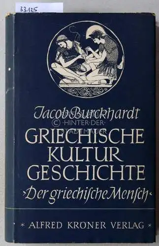 Burckhardt, Jacob: Griechische Kulturgeschichte. 3. Band: Der griechische Mensch. [= Kröners Taschenausgaben, 60] Mit e. Nachw. zus.gefasst hrsg. v. Rudolf Marx. 