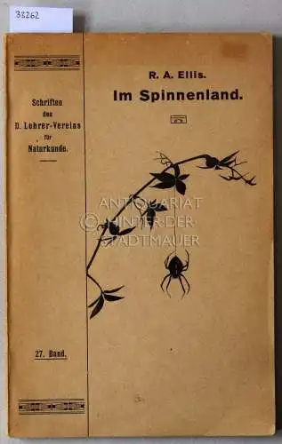 Ellis, R. A: Im Spinnenland. [= Schriften des D. Lehrer-Vereins für Naturkunde, 27. Bd.]. 