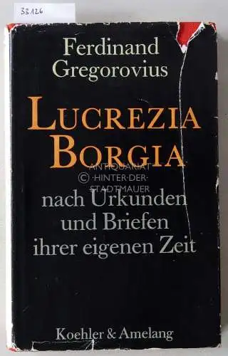 Gregorovius, Ferdinand: Lucrezia Borgia nach Urkunden und Briefen ihrer eigenen Zeit. Mit e. Nachw. v. Heinz Herz. 