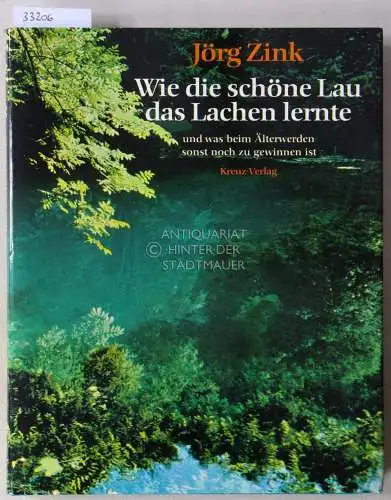 Zink, Jörg: Wie die schöne Lau das Lachen lernte, und was beim Älterwerden sonst noch zu gewinnen ist. 