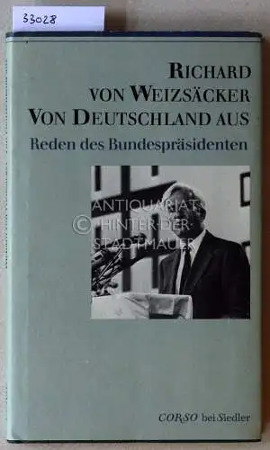 Weizsäcker, Richard v: Von Deutschland aus. Reden des Bundespräsidenten. 