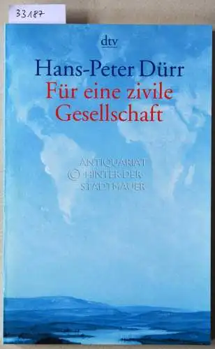 Dürr, Hans-Peter: Für eine zivile Gesellschaft. Beiträge zu unserer Zukunftsfähigkeit. Hrsg. v. Frauke Liesenborghs. 