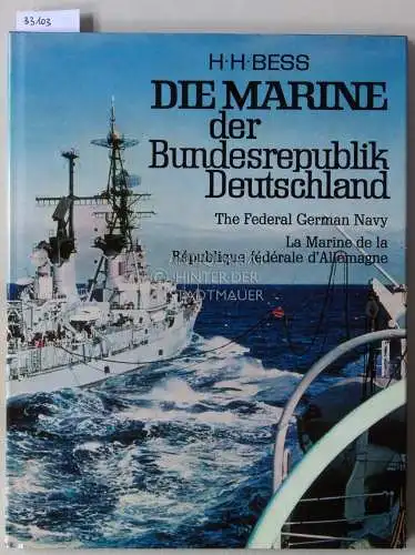 Bess, H. H: Die Marine der Bundesrepublik Deutschland. - The Federal German Navy. - La Marine de l République fédérale d`Allemagne. 