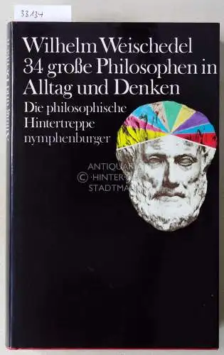 Weischedel, Wilhelm: 34 [vierunddreißig] große Philosophen in Alltag und Denken. Die philosophische Hintertreppe. 