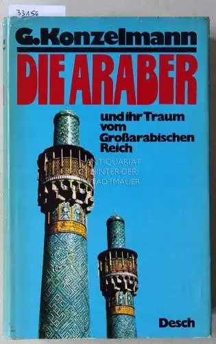 Konzelmann, Gerhard: Die Araber und ihr Traum vom Großarabischen Reich. 