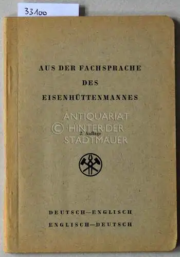 Aus der Fachsprache des Eisenhüttenmannes. Deutsch-Englisch, Englisch-Deutsch. Bearb. v. Verein Deutscher Eisenhüttenleute. 