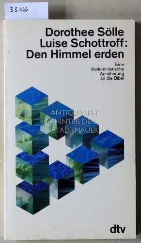 Sölle, Dorothee und Luise Schottroff: Den Himmel erden. Eine ökofeministische Annäherung an die Bibel. 