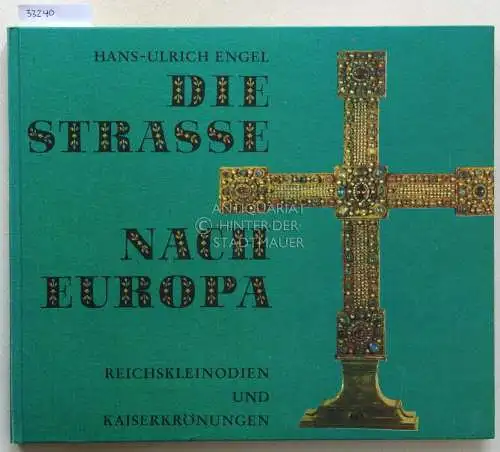 Engel, Hans-Ulrich: Die Straße nach Europa. Reichskleinodien und Kaiserkrönungen. 