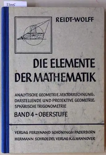 Albrecht, Arno, Hermann Athen und Klaus Wigand: Reidt - Wolff: Die Elemente der Mathematik. Band 4: Analytische Geometrie, Vektorrechnung, Darstellende und projektive Geometrie, sphärische Trigonometrie. Oberstufe. 