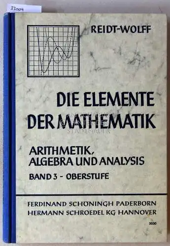 Athen, Hermann und Lothar Müller: Reidt - Wolff: Die Elemente der Mathematik. Band 3: Arithmetik, Algebra und Analysis. Oberstufe. 