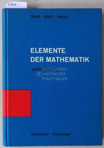 Athen, Hermann, Lothar Müller und Helmut Coers: Reidt - Wolff - Athen: Elemente der Mathematik. Arithmetik, Algebra und Analysis - Oberstufe Band 3. 