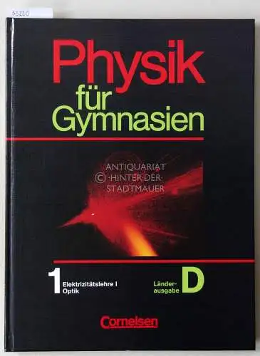 Boysen, Gerd, Hansgeorg Glunde Harri Heise u. a: Physik für Gymnasien. Sekundarstufe I, Länderausgabe D, Teilband 1: Elektrizitätslehre I - Optik. [= Cornelsen 33473]. 