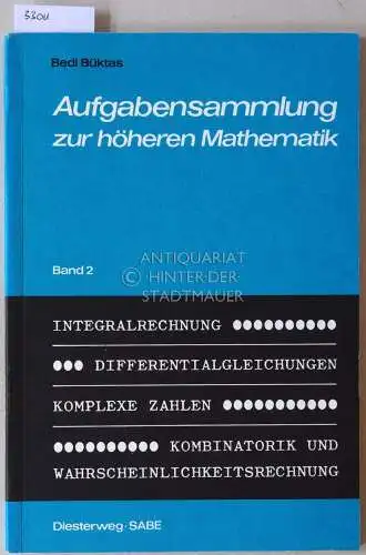 Büktas, Bedi: Aufgabensammlung zur höheren Mathematik. Band 2: Integralrechnung, Differentialgleichungen, Komplexe Zahlen, Kombinatorik und Wahrscheinlichkeitsrechnung. 