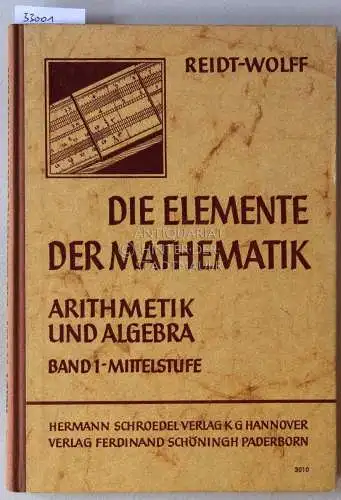 Wolff, Georg und Hermann Athen: Reidt - Wolff: Die Elemente der Mathematik. Band 1: Arithmetik und Algebra. Mittelstufe. 