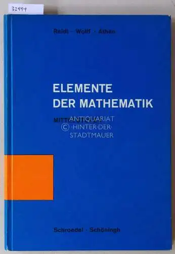 Wolff, Georg, Hermann Athen und Johannes Scharfenberg: Reidt - Wolff - Athen: Elemente der Mathematik. Arithmetik und Algebra - Mittelstufe, Band 1. 