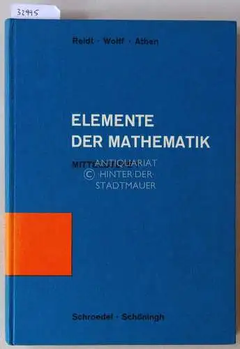 Wolff, Georg, Hermann Athen und Johannes Scharfenberg: Reidt - Wolff - Athen: Elemente der Mathematik. Arithmetik und Algebra - Mittelstufe, Band 1. 