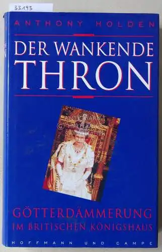 Holden, Anthony: Der wankende Thron. Götterdämmerung im britischen Königshaus. 