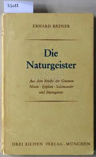 Bäzner, Erhard: Die Naturgeister. Aus dem Reiche der Gnomen, Nixen, Sylphen, Salamander und Sturmgeister. 