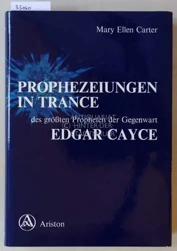 Carter, Mary Ellen: Prophezeiungen in Trance des größten Propheten der Gegenwart Edgar Cayce. 