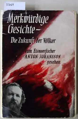 Johansson, Anton und A. (Hrsg.) Gustafsson: Merkwürdige Gesichte! Die Zukunft der Völker, gesehen vom Eismeerfischer Anton Johansson. 