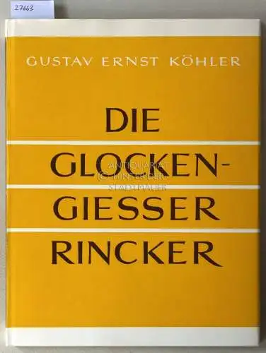 Köhler, Gustav Ernst: Die Glockengiesser Rincker. Mit e. Beitr. v. Kurt Köster.