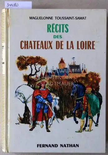 Toussaint-Samat, Maguelonne: Récits des chateaux de la Loire. 