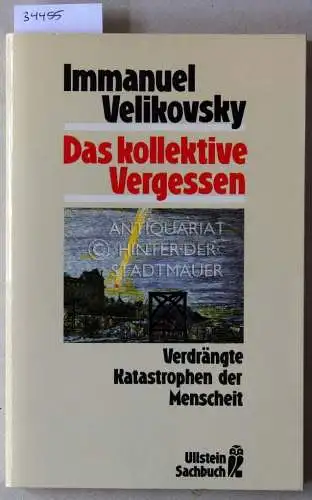 Velikovsky, Immanuel: Das kollektive Vergessen: Verdrängte Katastrophen der Menschheit. 