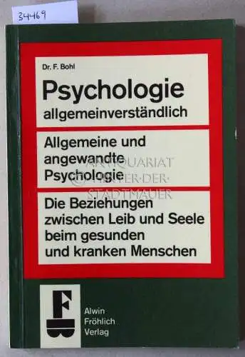 Bohl, F: Psychologie allgemeinverständlich. Allgemeine und angewandte Psychologie - ihr Wesen und ihre Wirkmöglichkeiten. 