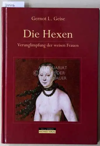 Geise, Gernot L: Die Hexen: Verunglimpfung der weisen Frauen. 