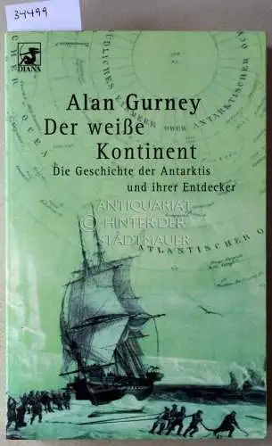 Gurney, Alan: Der weiße Kontinent: Die Geschichte der Antarktis und ihrer Entdeckungen. 