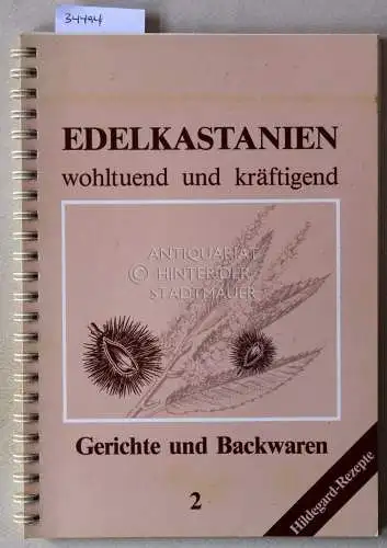 Edelkastanien wohltuend und kräftigend. Gerichte und Backwaren. [= Hildegard-Rezepte]. 