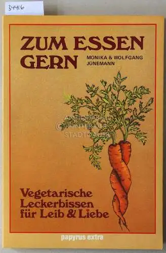 Jünemann, Monika und Wolfgang Jünemann: Zum Essen gern: Vegetarische Leckerbissen für Leib und Liebe. 