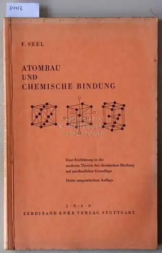 Seel, Fritz: Atombau und chemische Bindung. Eine Einführung in die moderne Theorie der chemischen Bindung auf anschaulicher Grundlage. 