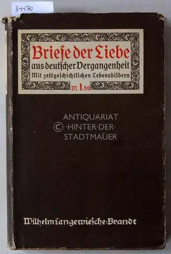 Westermann, Charlotte (Hrsg.): Briefe der Liebe aus drei Jahrhunderten deutscher Vergangenheit. [= Die Bücher der Rose]. 