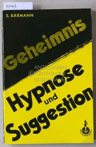 Bärmann, Sigrid: Geheimnis Hypnose und Suggestion: Eine Einführung in ihr Wesen, ihre Wirkung und ihre Handhabung. 