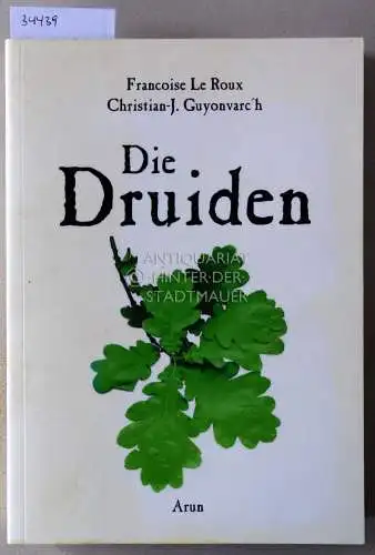 Le Roux, Francoise und Christian-J. Guyonvarc`h: Die Druiden: Mythos, Magie und Wirklichkeit der Kelten. 