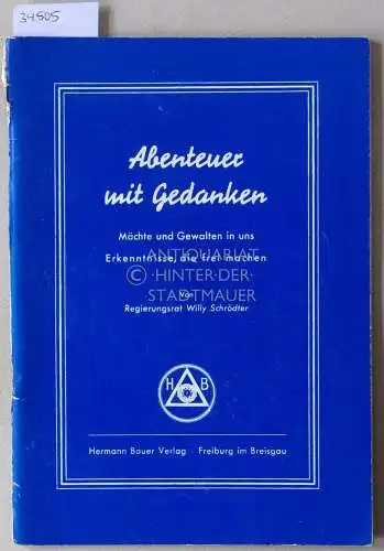 Schrödter, Willy: Abenteuer mit Gedanken: Mächte und Gewalten in uns - Erkenntnisse, die frei machen. 