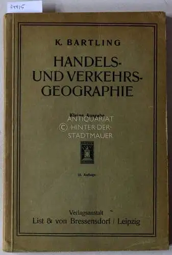 Bartling, K: Handels- und Verkehrsgeographie zum Gebrauch in Handels- und Beamtenschulen und verwandten Lehranstalten. Kleine Ausgabe. 