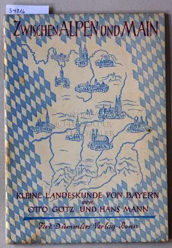Götz, Otto und Hans Mann: Zwischen Alpen und Main: Kleine Landeskunde von Bayern und Süddeutschland. 