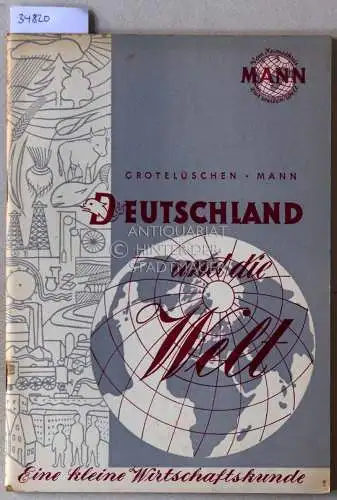 Grotelüschen, Wilhelm und Hans Mann: Deutschland und die Welt: Eine kleine Wirtschaftskunde. 