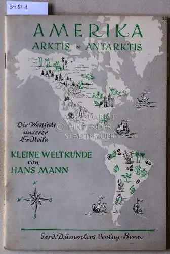 Mann, Hans: Amerika, Arktis, Antarktis: Die Westfeste unserer Erdteile. Kleine Weltenkunde. 