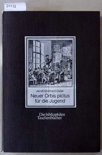 Gailer, Jacob Eberhard: Neuer Orbis pictus für die Jugend. [= Die bibliophilen Taschebücher, 116]. 