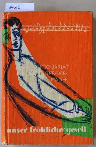Wolf, Heiner (Hrsg.): Unser fröhlicher Gesell. Ein Liederbuch für alle Tage. 