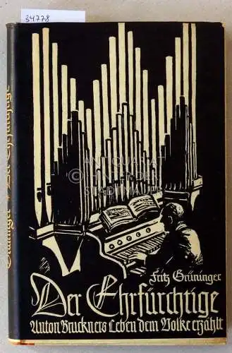 Grüninger, Fritz: Der Ehrfürchtige: Anton Bruckners Leben. 