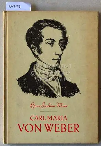 Moser, Hans Joachim: Carl Maria von Weber: Leben und Werk. 