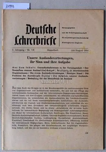 Unsere Auslandsvertretung, ihr Sinn und ihre Aufgabe. [= Deutsche Lehrerbriefe, 3. Jg. Nr. 7/8, Juli/August 1955]. 