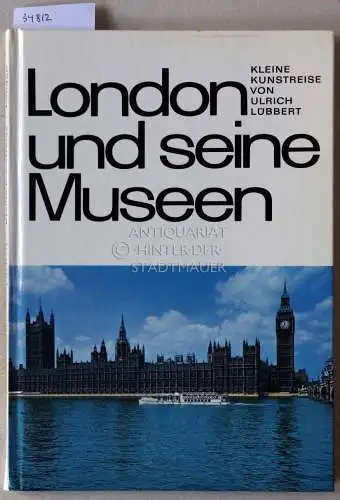 Lübbert, Ulrich: London und seine Museen: Britisches Museum, Nationalgalerie, Tate-Galerie. 