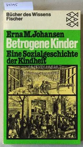 Johansen, Erna M: Betrogene Kinder: Eine Sozialgeschichte der Kindheit. [= Fischer Bücher des Wissens]. 