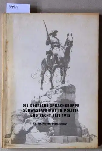 Bertelsmann, Werner: Die deutsche Sprachgruppe Südwestafrikas in Politik und Recht seit 1915. 